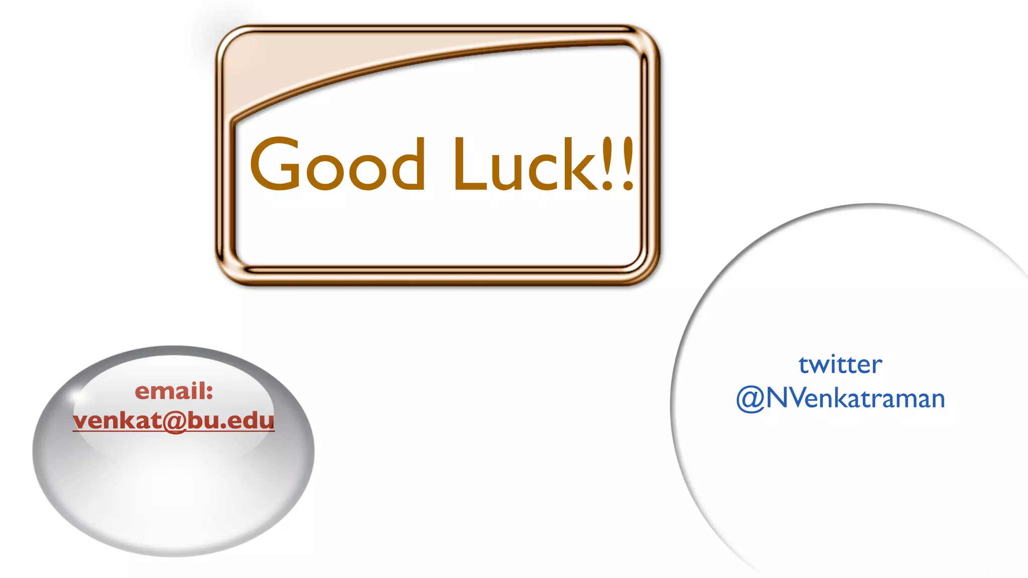 Good Luck!!

                            twitter
    email:               @NVenkatraman
venkat@bu.edu
 