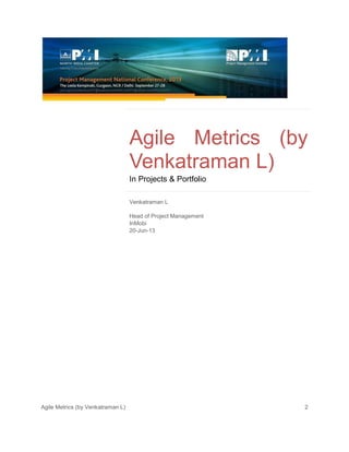 Agile Metrics (by Venkatraman L) 2
Agile Metrics (by
Venkatraman L)
In Projects & Portfolio
Venkatraman L
Head of Project Management
InMobi
20-Jun-13
 