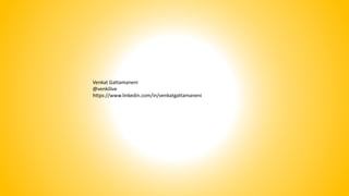 Venkat Gattamaneni
@venkilive
https://www.linkedin.com/in/venkatgattamaneni
 