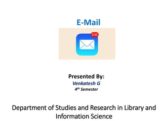 E-Mail
Presented By:
Venkatesh G
4th Semester
Department of Studies and Research in Library and
Information Science
 