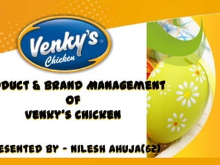 oduct & Brand Management
           Of
    Venky’s Chicken

esented by – Nilesh Ahuja(62)
 