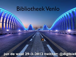 Bibliotheek Venlo




jan de waal 29-3-2012 twitter: @digibieb
 