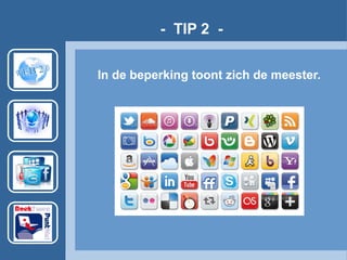 - TIP 2 -
In de beperking toont zich de meester.
 