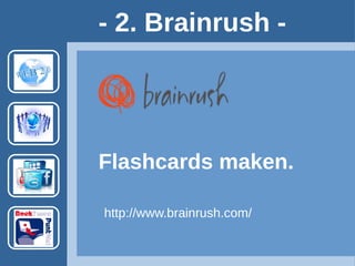 Flashcards maken.
- 2. Brainrush -
http://www.brainrush.com/ Account vereist.
Voorbeeld:
http://www.brainrush.com/lesson/vogels-spoordok
 