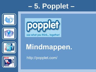 http://popplet.com/
Mindmappen.
– 5. Popplet –
Account vereist.
Voorbeeld: http://popplet.com/app/#/69056
 