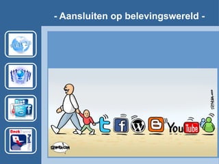 - Aansluiten op belevingswereld -
 