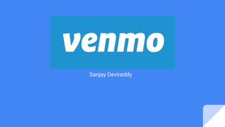 Venmo
Sanjay Devireddy
 