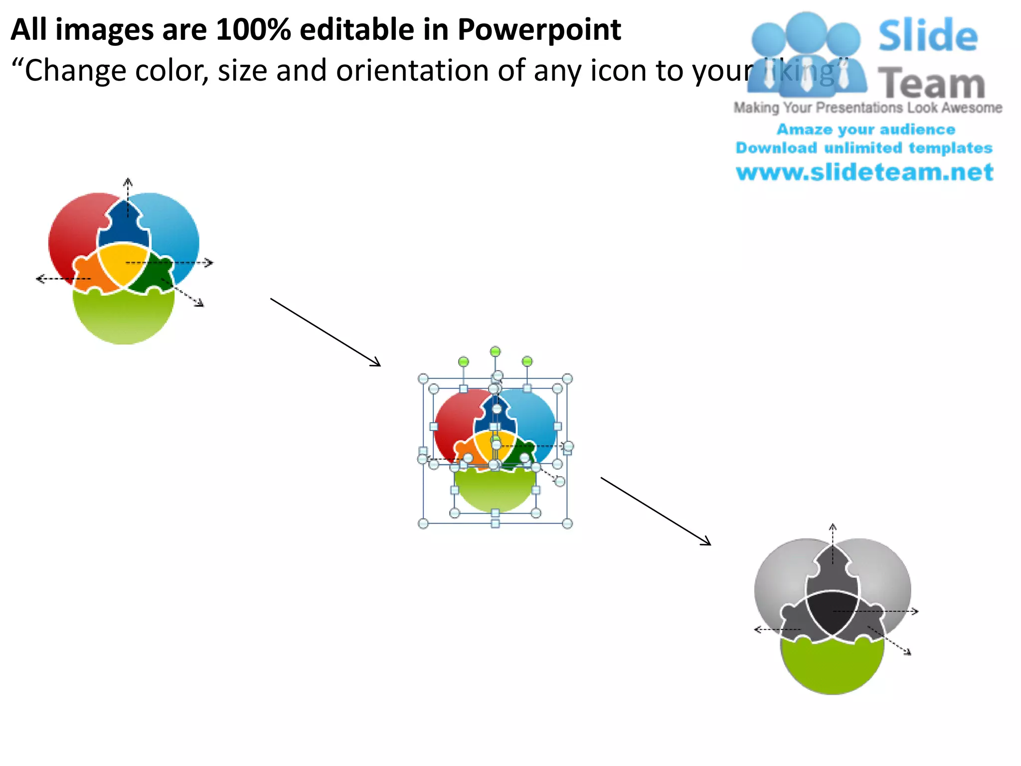 All images are 100% editable in Powerpoint
“Change color, size and orientation of any icon to your liking”
 