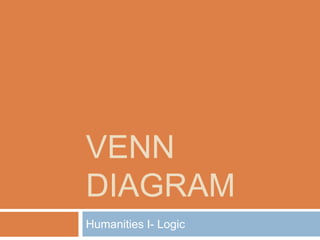 VENN
DIAGRAM
Humanities I- Logic
 