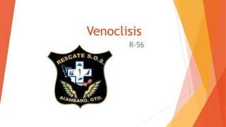 Venoclisis
R-56
 
