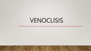 VENOCLISIS
 