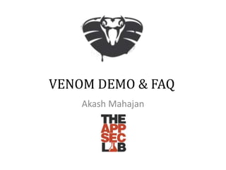 VENOM DEMO & FAQ
Akash Mahajan
 