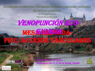 Venopunción ecoguiada
MESA REDONDAPICC/Accesos Vasculares
Carlos Navarrete Tejero
Enfermero UCI H. V. de la Salud. Toledo

 