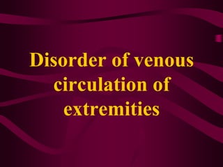 Disorder of venous circulation of extremities 
