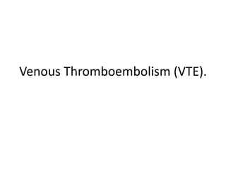 Venous Thromboembolism (VTE).
 