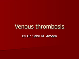 medincine.Venous thrombosis.(dr.sabir)