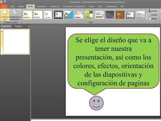 Se elige el diseño que va a
        tener nuestra
 presentación, así como los
colores, efectos, orientación
    de las diapositivas y
 configuración de paginas
 