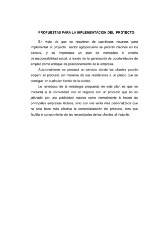 PROPUESTAS PARA LA IMPLEMENTACIÓN DEL PROYECTO
Inversiones en activos tangibles e intangibles:
Activos Fijos Tangibles
CONCEPTO INVERSION
Terreno (432M2) (Bs.60.200.000,00)
Infraestructura (Bs.167.763.507,54)
Construcción (Bs.200.000.000,00)
Equipo y Maquinaria (Bs.341.886.345,05)
Equipo de Laboratorio (Bs.218.759.458.45)
Equipo de Transporte Interno (Bs.65.895.360,55)
TOTAL 1.054.504,67
Activo Fijo Intangible:
CONCEPTO INVERSION
Estudio Pre-inversión 20.300.000
Gastos de Organización y Constitución 15.000.000
Patente y Marca 5.000.000
Registro de la empresa 3.000.000
Capacitación al Personal 2.000.000
TOTAL 45.300.000
Capital de Trabajo:
CONCEPTO MONTO(Bs) TIEMPO
Materia Prima 270.546.000 1 año
Otros Materiales 60.000.000 1 año
 