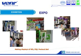 EXHIBITION
Making displays of WD, PQI, Packard BellMaking displays of WD, PQI, Packard Bell
 
