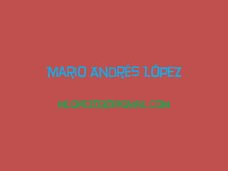 Mario Andrés López

 mlopez0301@gmail.com
 