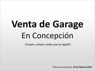Venta de Garage
En Concepción
Compre, compre, antes que se agote!!!
Última actualización: 05 de abril de 2014
 