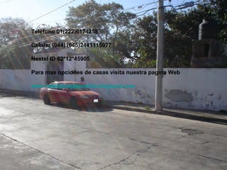 Teléfono 01(222)6174258 Celular (044) (045)2441115077 Nextel ID 62*12*45905 Para mas opciones de casas visita nuestra pagina Web www.lotesycasaspuebla.blogspot.com 
