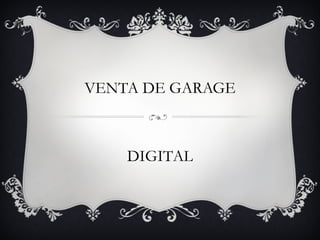 VENTA DE GARAGE DIGITAL 