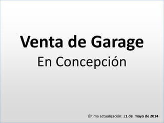 Venta de Garage
En Concepción
Última actualización: 21 de mayo de 2014
 