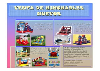 VENTA DE HINCHABLES
      NUEVOS
        7,5 largo x 4 ancho    10 MTS largo x 4 MTS ancho, aprox.
       Precio venta: 3.800 €                      Precio venta: a
           IVA no incluido                       partir de 6.800 €
                                                 IVA No incluido




                                      NOTA: Disponemos de más
     4 largo x 4 ancho                modelos de hinchables, a
    Precio venta: 1.995 €             consultar. Todos los hinchables
                                      incluyen: motor, lona y kit de
     IVA no incluido                  reparación. Cualquier inquietud
                                      no dudéis en poneros en contacto
                                      con nosotros.
                                      C/Virgen de la Merced 15 (Alicante)
                                      Tlfno. 965 18 54 62 Fax. 966 14 03 41
                                      http://www.imaginaesports.es/ -
                                      rorts@imaginaesports.com
 