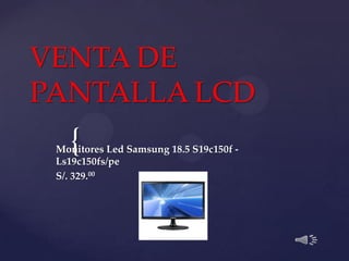 {
VENTA DE
PANTALLA LCD
Monitores Led Samsung 18.5 S19c150f -
Ls19c150fs/pe
S/. 329.00
 