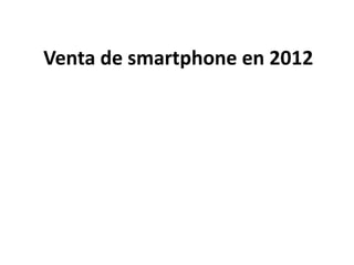 Venta de smartphone en 2012
 