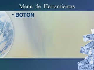 • BOTON
Menu de Herramientas
 