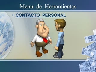 • CONTACTO PERSONAL
Menu de Herramientas
 