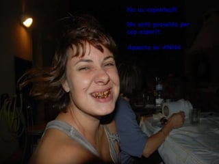 No us espanteu!!!  No està posseïda per  cap esperit. Aquesta és ANNA   