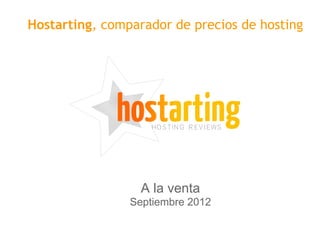 Hostarting, comparador de precios de hosting
A la venta
Septiembre 2013
 