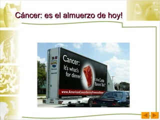 Cáncer: es el almuerzo de hoy! 