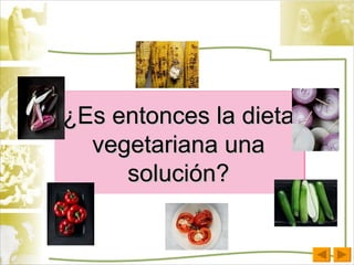 ¿Es entonces la dieta vegetariana una solución? 