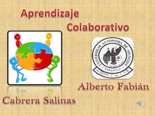 Aprendizaje  Colaborativo Alberto Fabián Cabrera Salinas 