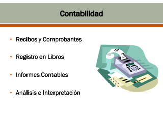 • Recibos y Comprobantes

• Registro en Libros

• Informes Contables

• Análisis e Interpretación
 