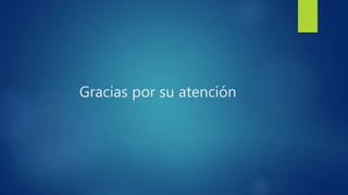 Gracias por su atención
 