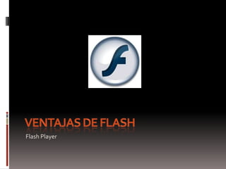 Ventajas de Flash Flash Player  