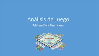 Análisis de Juego
Matemática Financiera
 