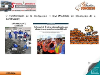 ECONOMÍA
 Transformación de la construcción → BIM (Modelado de Información de la
Construcción)
 
