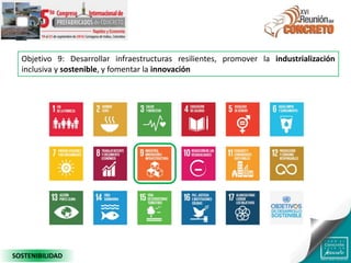 Objetivo 9: Desarrollar infraestructuras resilientes, promover la industrialización
inclusiva y sostenible, y fomentar la innovación
SOSTENIBILIDAD
 
