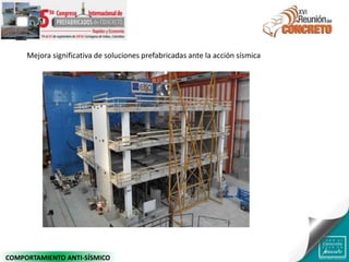 Mejora significativa de soluciones prefabricadas ante la acción sísmica
COMPORTAMIENTO ANTI-SÍSMICO
 