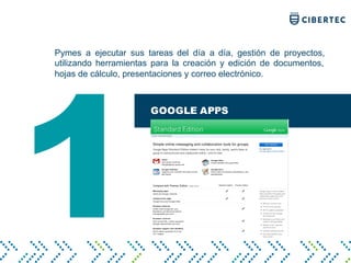 1
GOOGLE APPS
Pymes a ejecutar sus tareas del día a día, gestión de proyectos,
utilizando herramientas para la creación y edición de documentos,
hojas de cálculo, presentaciones y correo electrónico.
 