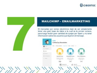 MAILCHIMP – EMAILMARKETING
El mercadeo por correo electrónico dejó de ser simplemente
tener una gran base de datos a la cual se le envían correos,
para luego recibir gran cantidad de quejas por Spam y no tener
información sobre los usuarios que leyeron el mensaje.
7
 