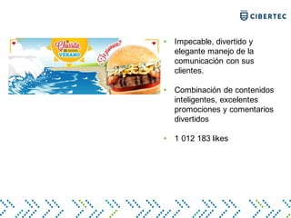 • Impecable, divertido y
elegante manejo de la
comunicación con sus
clientes.
• Combinación de contenidos
inteligentes, excelentes
promociones y comentarios
divertidos
• 1 012 183 likes
 