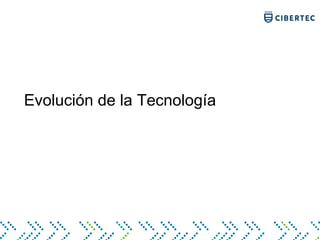 Evolución de la Tecnología
 