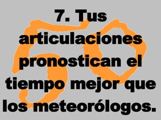 7. Tus articulaciones pronostican el tiempo mejor que los meteorólogos.